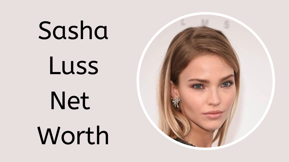 Sasha Luss Net Worth