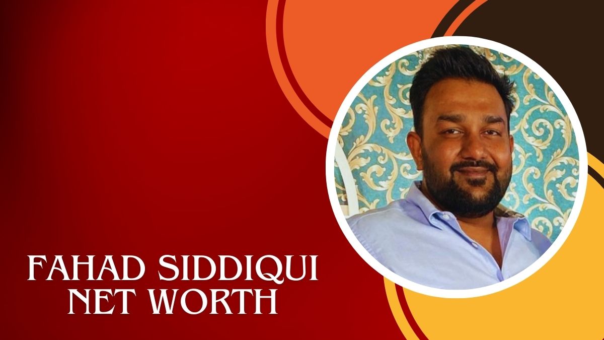 Fahad Siddiqui Net Worth