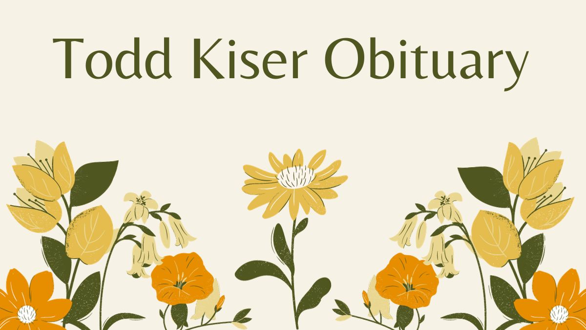 Todd Kiser Obituary