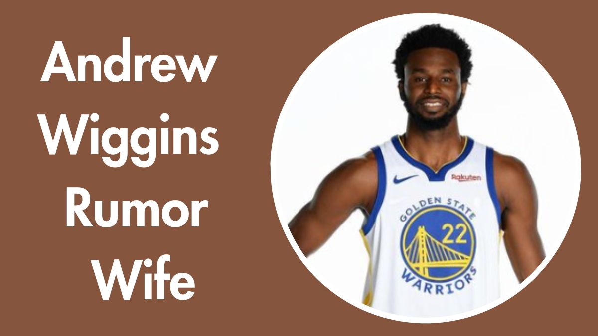 Andrew Wiggins Rumor Wife