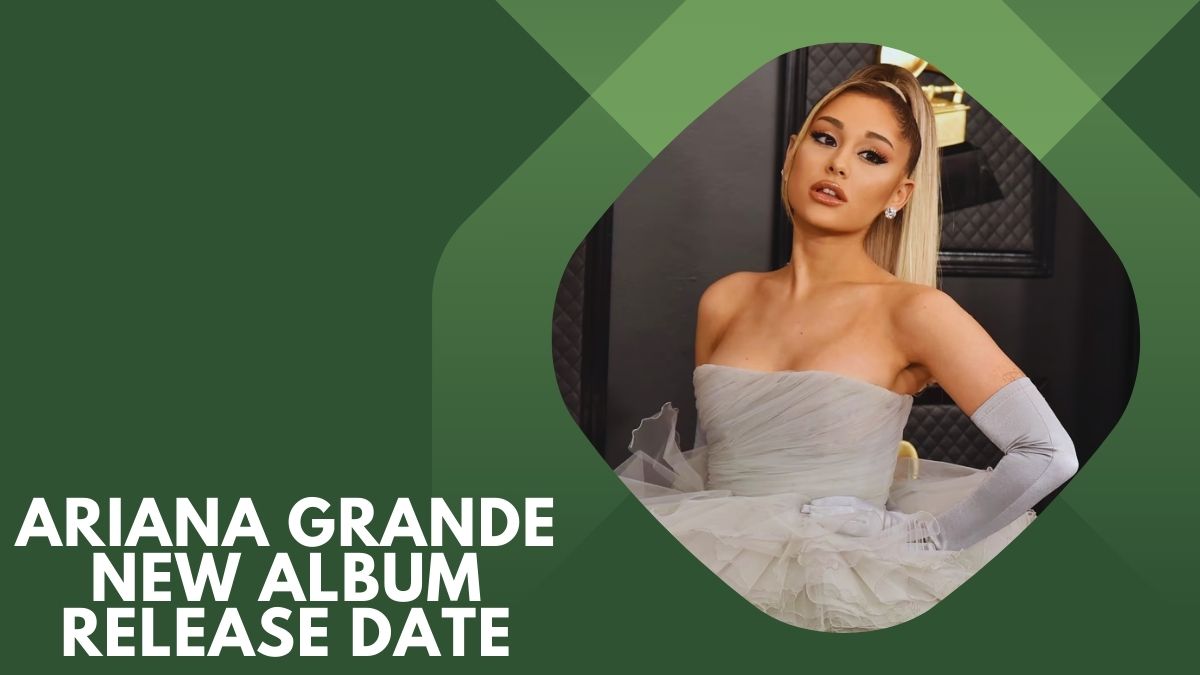 Ariana Grande New Album Release Date