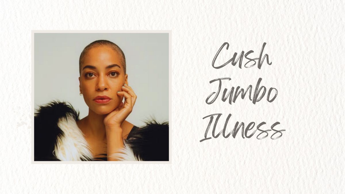 Cush Jumbo Illness