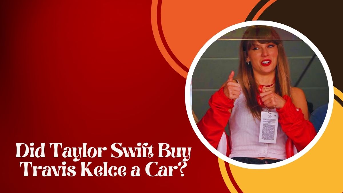 Did Taylor Swift Buy Travis Kelce a Car