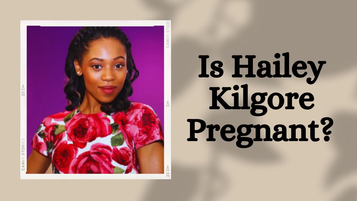 Is Hailey Kilgore Pregnant